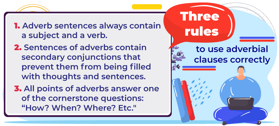 Three rules must be satisfied to use adverbial clauses correctly